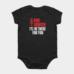 I Will Be There For You Firefighter Baby Bodysuit